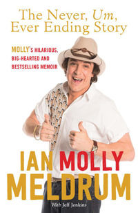 The Never, Um, Ever Ending Story : Life, Countdown and everything in between - Molly Meldrum