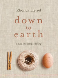 Down to Earth : A Guide to Simple Living - Rhonda Hetzel