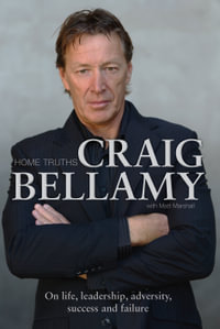 Home Truths : On Life, Leadership, Adversity, Success and Failure - Craig Bellamy