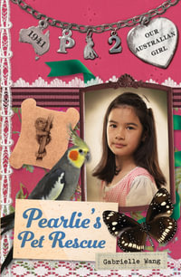 Our Australian Girl: Pearlie's Pet Rescue (Book 2) : Pearlie's Pet Rescue (Book 2) - Gabrielle Wang