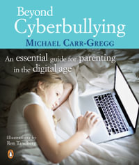 Beyond Cyberbullying : An Essential Guide for parenting in the digital age - Michael Carr-Gregg