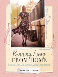 Running Away from Home : Finding a New Life in Paris, London and Beyond - Jane de Teliga