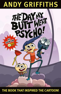 The Day My Butt Went Psycho : The Bum : Book 1 TV Tie-In - Andy Griffiths