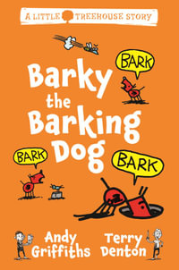 Barky the Barking Dog : A Little Treehouse Story : Book 2 - Andy Griffiths