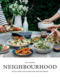 Neighbourhood : Salads, Sweets and Stories From Home and Abroad - Hetty McKinnon