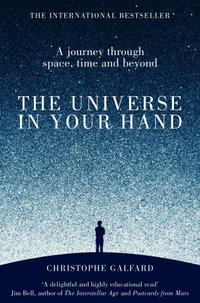 The Universe in Your Hand : A Journey Through Space, Time and Beyond - Christophe Galfard