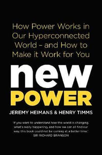 New Power : How Power Works in Our Hyperconnected World - and How to Make it Work for You - Jeremy Heimans