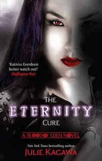 The Eternity Cure : Blood of Eden : Book 2 - Julie Kagawa