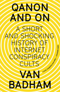 QAnon and On : A Short and Shocking History of Internet Conspiracy Cults - Van Badham