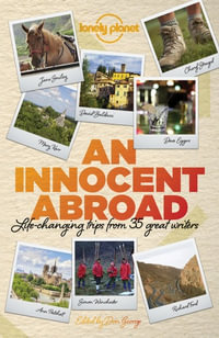 An Innocent Abroad : Life-Changing Trips from 35 Great Writers : 1st Edition - John Berendt