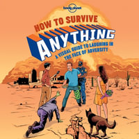 Lonely Planet's How to Survive Anything : A Visual Guide to Laughing in the Face of Adversity - Lonely Planet