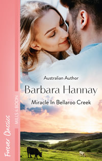 Miracle In Bellaroo Creek : Bellaroo Creek! : Book 2 - Barbara Hannay