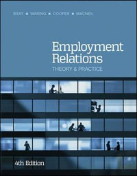 Employment Relations : 4th Edition - Theory and Practice - Mark Bray