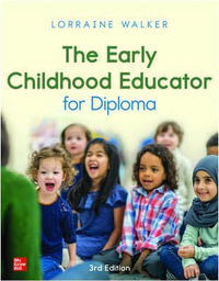 The Early Childhood Educator for Diploma : 3rd edition - Lorraine Walker