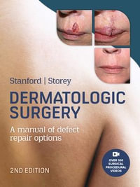 Dermatologic Surgery : 2nd Edition - A manual of defect repair options - Duncan Stanford