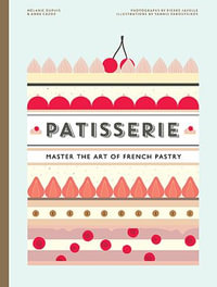 Patisserie : Master the Art of French Pastry - Melanie Dupuis