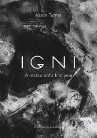 Igni : A Restaurant's First Year - Aaron Turner