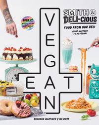 Smith & Deli-cious : Deli Food (That Happens to Be Vegan) - Shannon Martinez