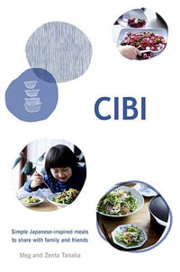 CIBI : Simple Japanese-inspired Meals to Share with Family and Friends - Meg Tanaka