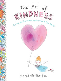 The Art of Kindness : Caring for ourselves, each other & our earth - Meredith Gaston Masnata