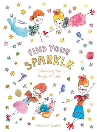 Find Your Sparkle : Embracing the Magic of Life - Meredith Gaston Masnata