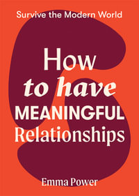 How to Have Meaningful Relationships : Survive the Modern World - Emma Power