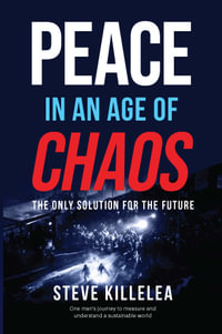 Peace in the Age of Chaos : The Best Solution for a Sustainable Future - Steve Killelea