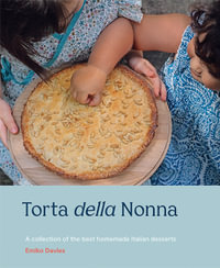 Torta della Nonna : A Collection of the Best Homemade Italian Sweets - Emiko Davies