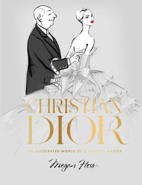 Christian Dior : The Illustrated World of a Fashion Master - Megan Hess