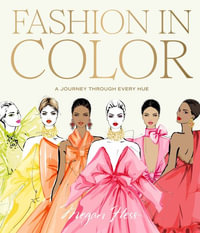 Fashion in Color : A Journey Through Every Hue - Megan Hess