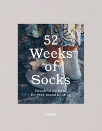 52 Weeks of Socks : Beautiful Patterns for Year-round Knitting - Laine