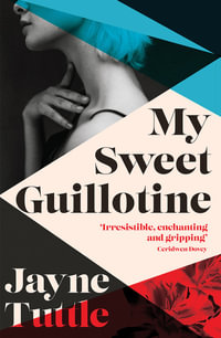 My Sweet Guillotine - Jayne Tuttle