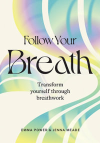 Follow Your Breath : Transform Yourself Through Breathwork - Emma Power