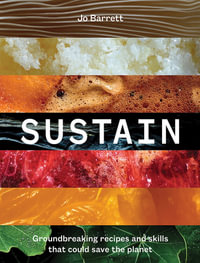 Sustain : Groundbreaking Recipes And Skills That Could Save The Planet - Jo Barrett