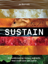 Sustain : Groundbreaking Recipes and Skills That Could Save the Planet - Jo Barrett
