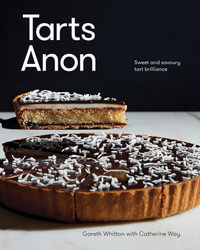 Tarts Anon : Sweet And Savoury Tart Brilliance - Gareth Whitton
