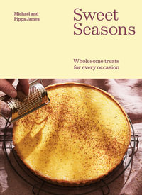 Sweet Seasons : Wholesome Treats For Every Occasion - Michael James