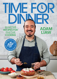 Time for Dinner : Smarter recipes for faster cooking - Adam Liaw