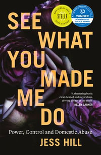 See What You Made Me Do : Power, Control and Domestic Abuse - Jess Hill