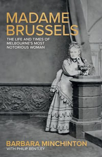 Madame Brussels : The Life and Times of Melbourne's Most Notorious Woman - Barbara Minchinton