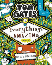 Tom Gates : Everything's Amazing (sort of) : Tom Gates - Liz Pichon