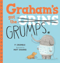 Graham's Got the Grumps - P. Crumble