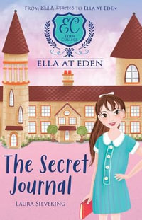 The Secret Journal : Ella at Eden : Book 2 - Laura Sieveking