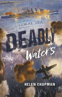 Deadly Waters : Australia's Second World War - Helen Chapman