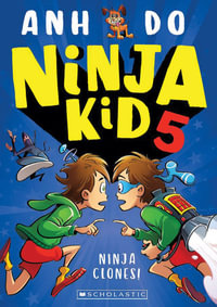 Ninja Clones : Ninja Kid: Book 5 - Anh Do