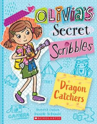 Olivia's Secret Scribbles : Dragon Catchers : Olivia's Secret Scribbles - Meredith Costain