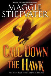 Call Down the Hawk : The Dreamer Trilogy: Book 1 - Maggie Stiefvater