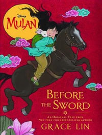 Before the Sword : Disney Mulan - Grace Lin