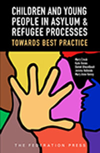 Children and Young People in Asylum and Refugee Processes : Towards Best Practice - Daniel Ghezelbash