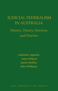 Judicial Federalism in Australia : History, Theory, Doctrine and Practice - Anna Olijnyk